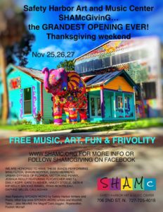 The Safety Harbor Art & Music Center's grand opening, aka SHAMcGivinG-the Grandest Oening EVER! takes place over Thanksgiving weekend, Nov. 25-27, 2016.